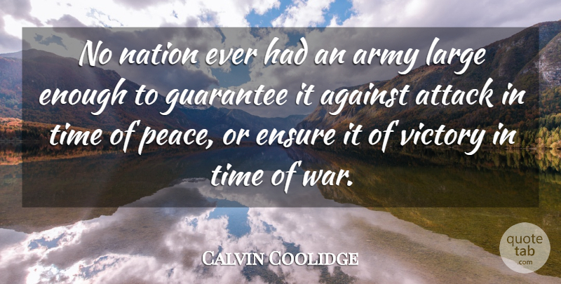 Calvin Coolidge Quote About Peace, War, Army: No Nation Ever Had An...