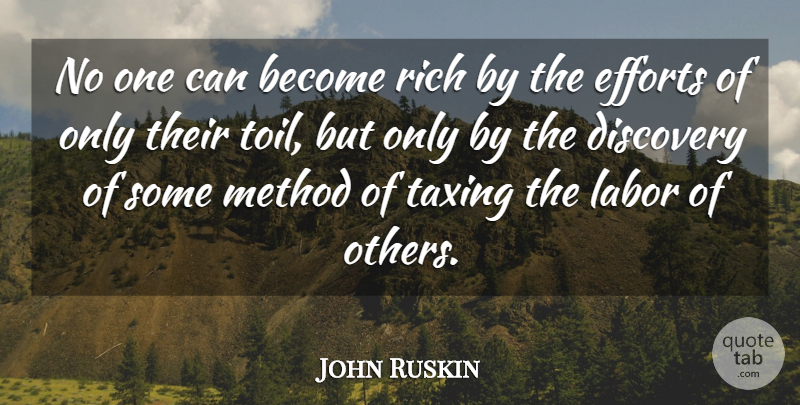 John Ruskin Quote About Discovery, Effort, Taxation: No One Can Become Rich...