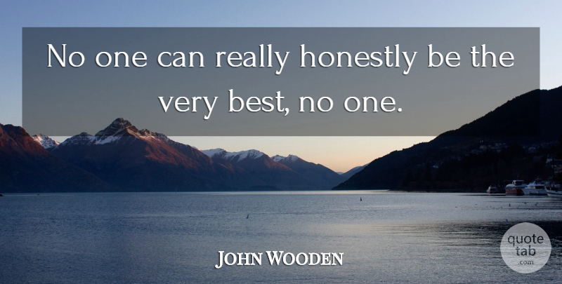 John Wooden Quote About Honestly: No One Can Really Honestly...