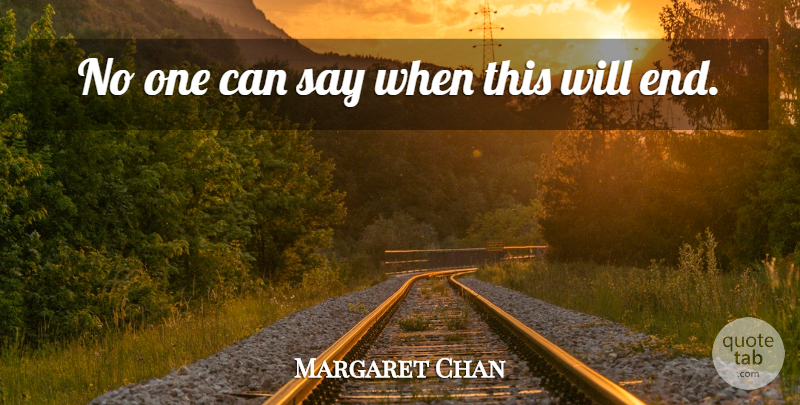 Margaret Chan Quote About undefined: No One Can Say When...