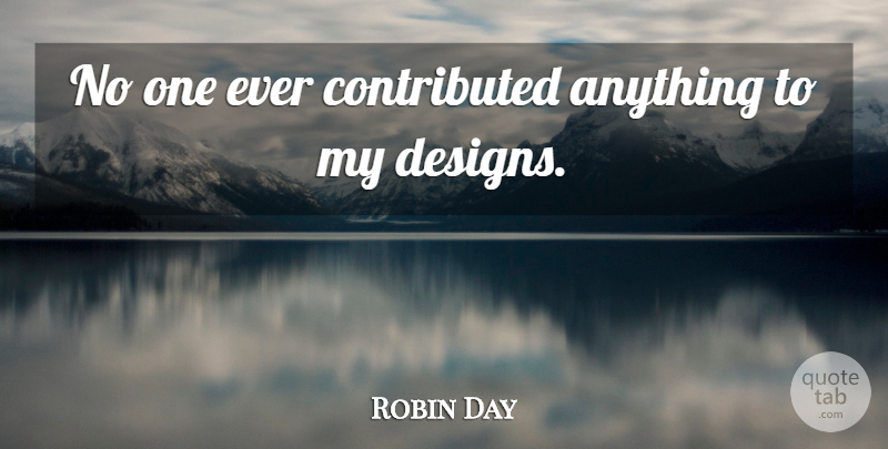 Robin Day Quote About undefined: No One Ever Contributed Anything...