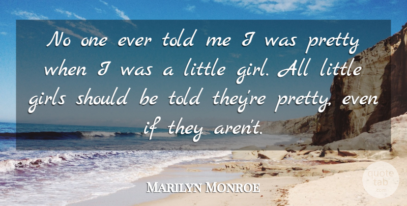 Marilyn Monroe Quote About Girl, Littles, Should: No One Ever Told Me...