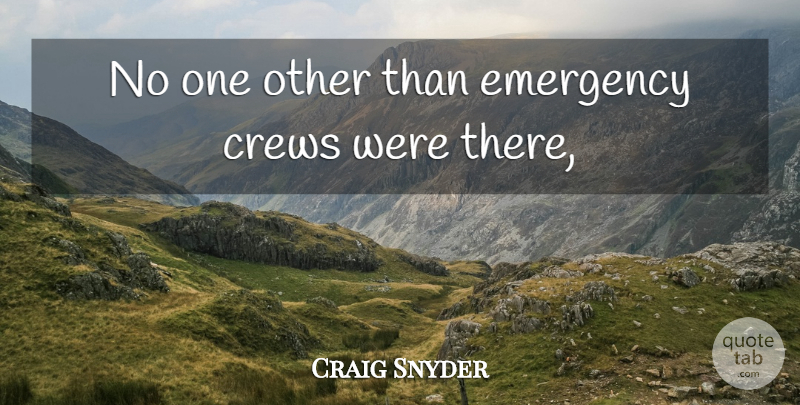 Craig Snyder Quote About Emergency: No One Other Than Emergency...