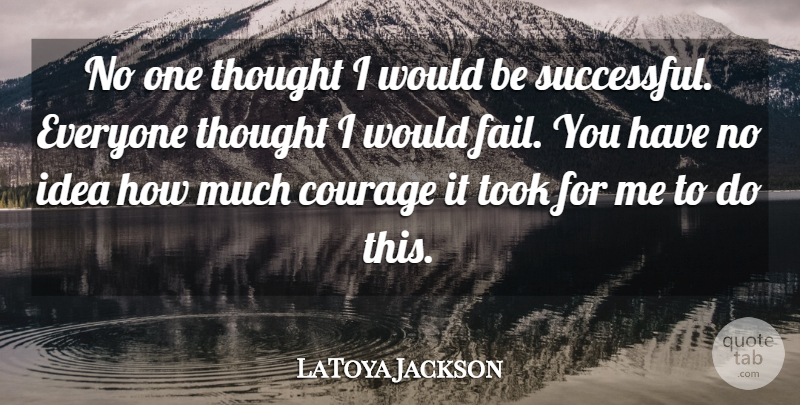 LaToya Jackson Quote About Successful, Ideas, Would Be: No One Thought I Would...