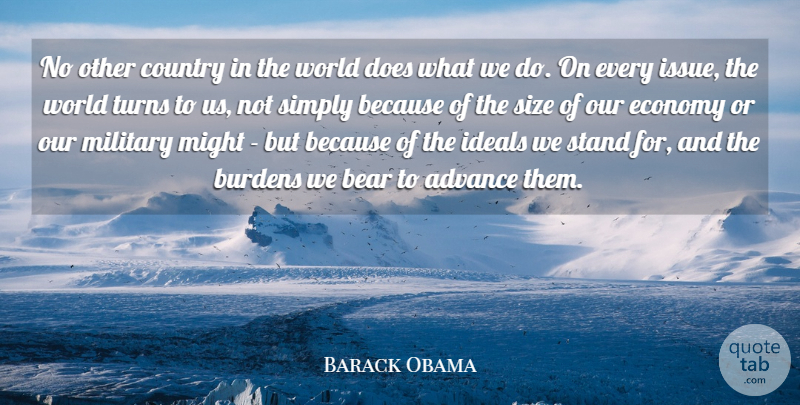 Barack Obama Quote About Advance, Bear, Burdens, Country, Ideals: No Other Country In The...