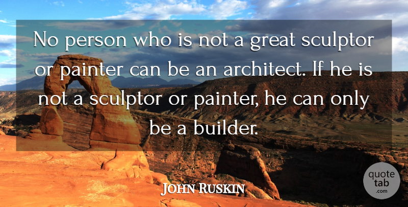 John Ruskin Quote About Art, Architecture, Painter: No Person Who Is Not...