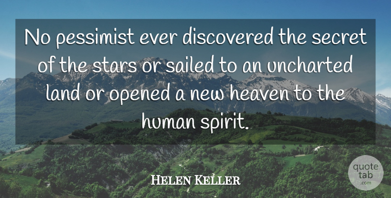 Helen Keller Quote About Discovered, Heaven, Human, Land, Opened: No Pessimist Ever Discovered The...