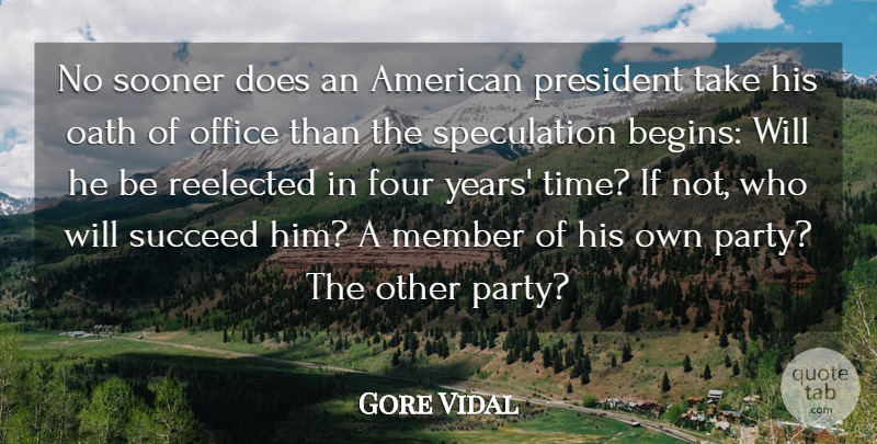 Gore Vidal Quote About Four, Member, Oath, Office, President: No Sooner Does An American...
