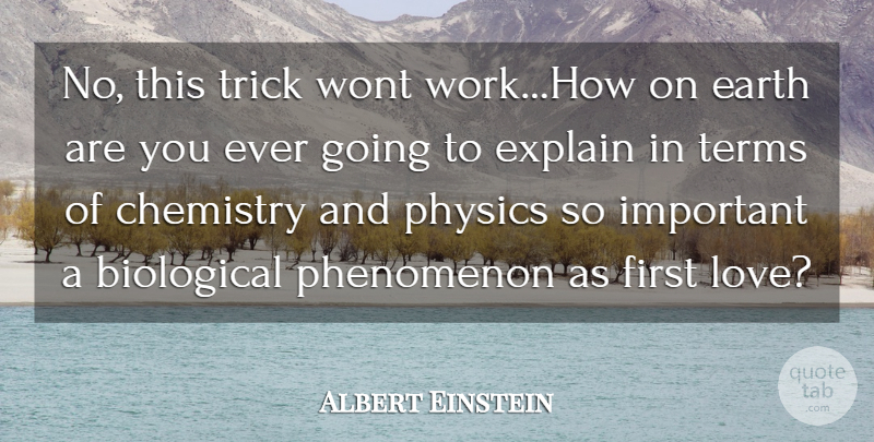 Albert Einstein Quote About Biological, Chemistry, Earth, Einstein, Explain: No This Trick Wont Work...