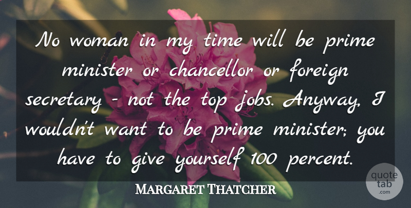 Margaret Thatcher Quote About Jobs, Giving, Want: No Woman In My Time...