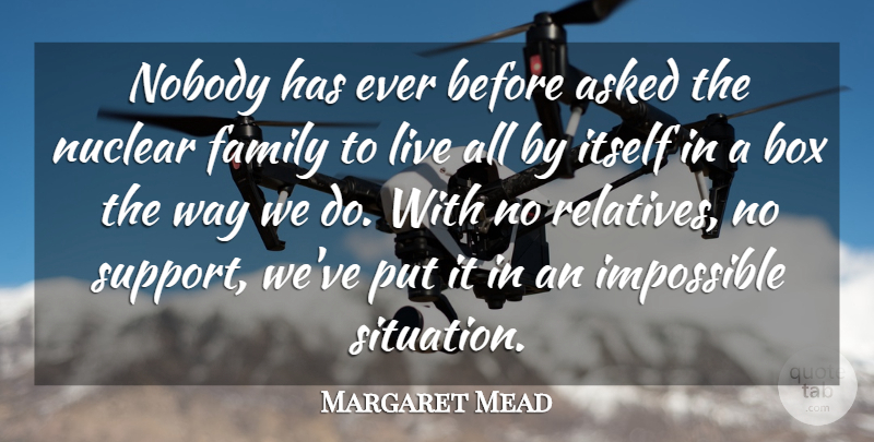 Margaret Mead Quote About Family, Impossible Situations, Support: Nobody Has Ever Before Asked...