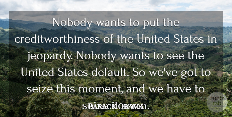 Barack Obama Quote About States, United, Wants: Nobody Wants To Put The...