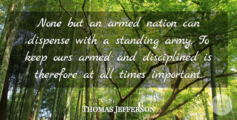 Thomas Jefferson Quote About Army, Gun, Important: None But An Armed Nation...