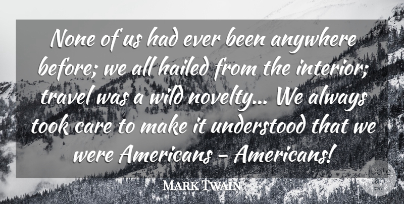 Mark Twain Quote About Anywhere, Care, None, Took, Travel: None Of Us Had Ever...