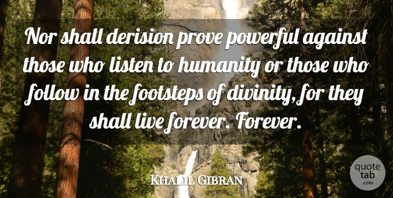 Khalil Gibran Quote About Faith, Powerful, Forever: Nor Shall Derision Prove Powerful...