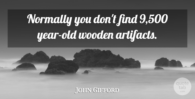 John Gifford Quote About Normally: Normally You Dont Find 9...