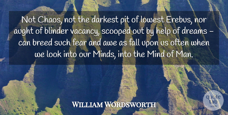 William Wordsworth Quote About Dream, Fall, Men: Not Chaos Not The Darkest...