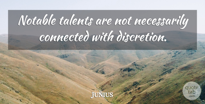 Junius Quote About American Activist: Notable Talents Are Not Necessarily...