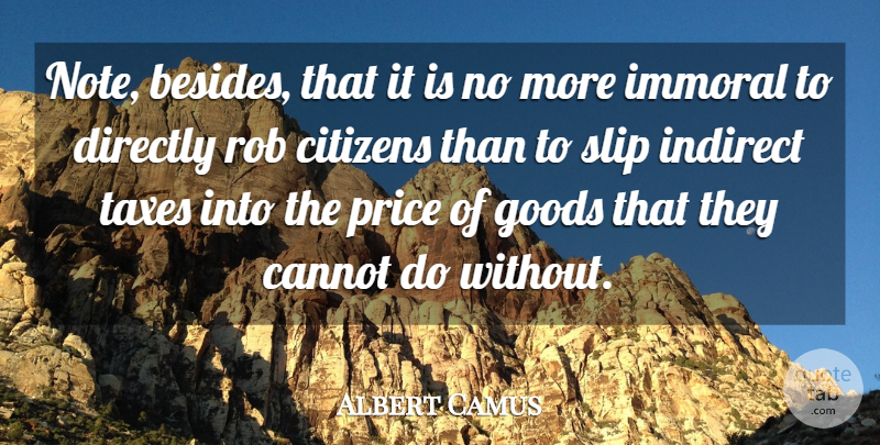 Albert Camus Quote About Taxation, Citizens, Indirect: Note Besides That It Is...