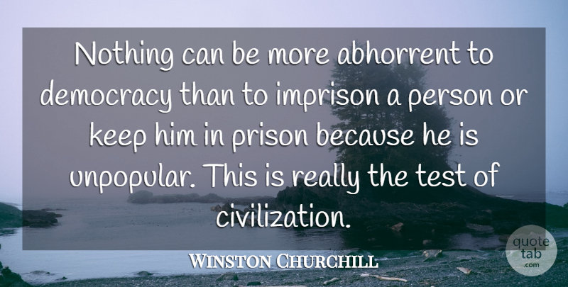 Winston Churchill Quote About Civilization, Political, Democracy: Nothing Can Be More Abhorrent...