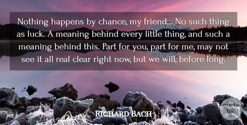 Richard Bach Quote About Real, Long, Luck: Nothing Happens By Chance My...