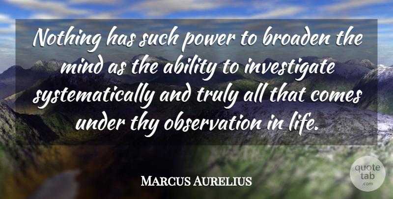Marcus Aurelius Quote About Life, Science, Power: Nothing Has Such Power To...