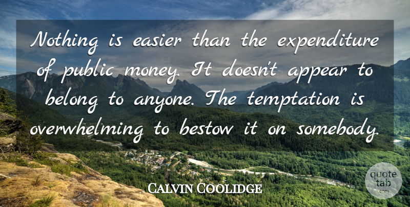 Calvin Coolidge Quote About Appear, Belong, Bestow, Easier, Public: Nothing Is Easier Than The...