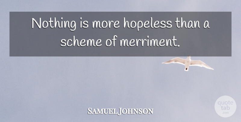 Samuel Johnson Quote About Hope, Schemes, Merriment: Nothing Is More Hopeless Than...