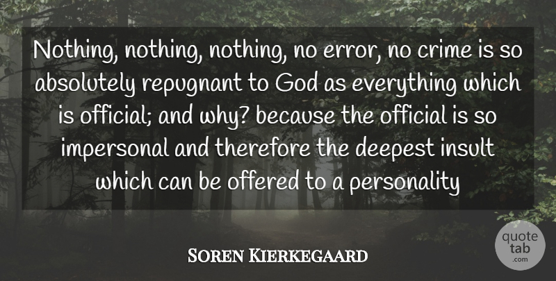 Soren Kierkegaard Quote About Absolutely, Crime, Deepest, God, Impersonal: Nothing Nothing Nothing No Error...