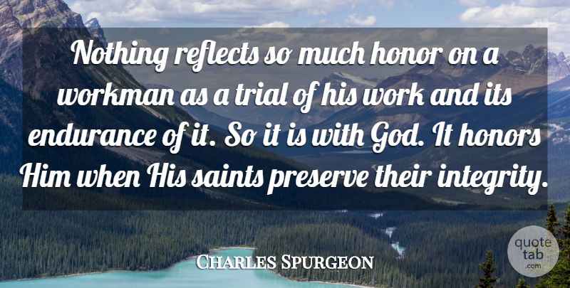 Charles Spurgeon Quote About Endurance, God, Honor, Honors, Preserve: Nothing Reflects So Much Honor...