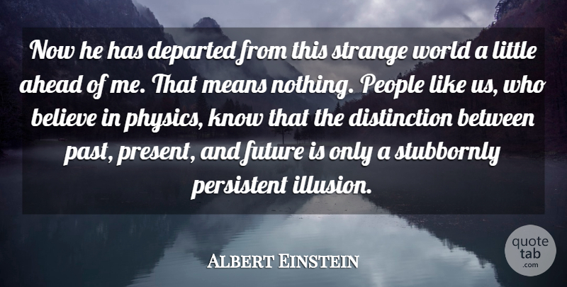 Albert Einstein Now He Has Departed From This Strange World A Little Ahead Quotetab