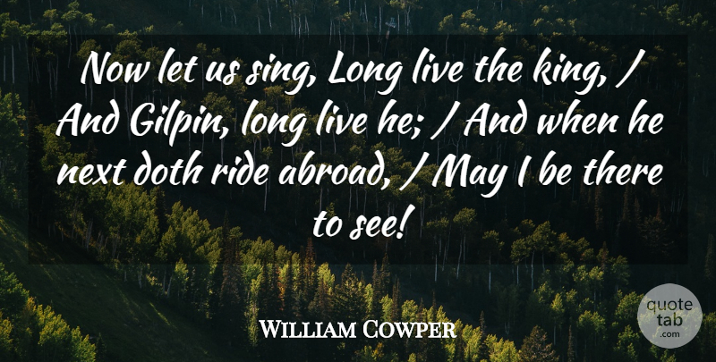 William Cowper Quote About Doth, Next, Ride: Now Let Us Sing Long...