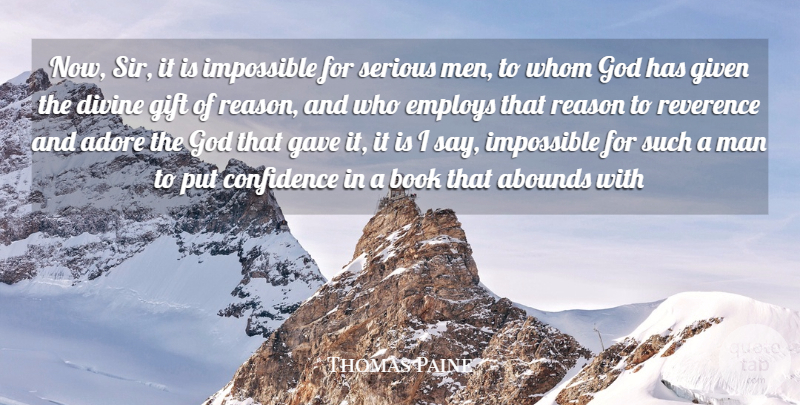 Thomas Paine Quote About Adore, Book, Confidence, Divine, Employs: Now Sir It Is Impossible...
