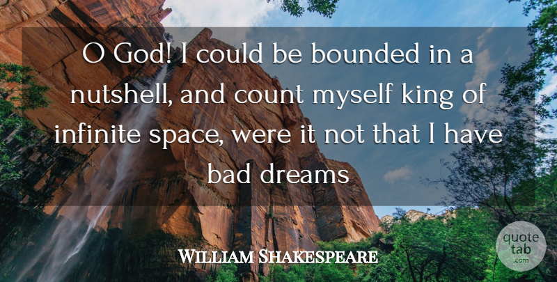 William Shakespeare Quote About Bad, Count, Dreams, Infinite, King: O God I Could Be...