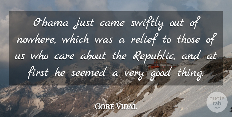 Gore Vidal Quote About Came, Good, Obama, Relief, Seemed: Obama Just Came Swiftly Out...