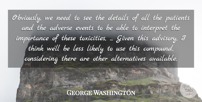 George Washington Quote About Adverse, Details, Events, Given, Importance: Obviously We Need To See...