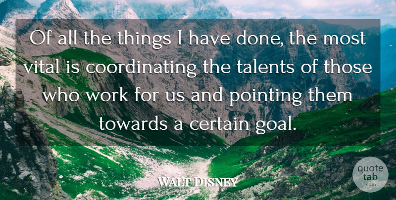 Walt Disney Quote About Certain, Pointing, Talents, Towards, Vital: Of All The Things I...