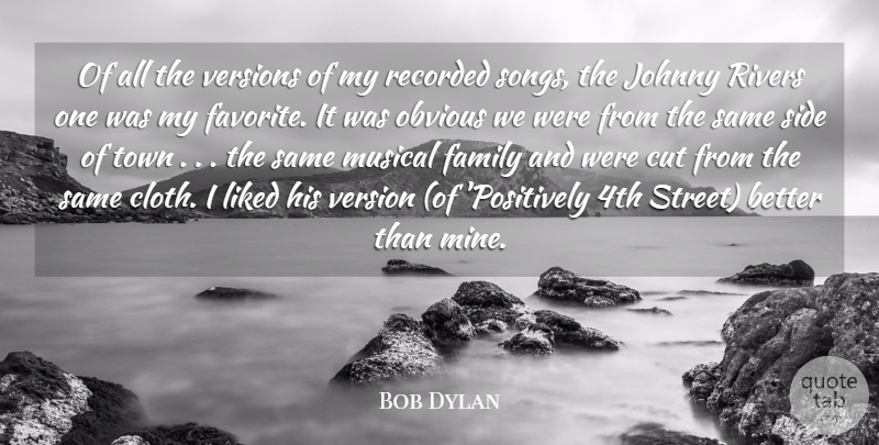 Bob Dylan Quote About Cut, Family, Johnny, Liked, Musical: Of All The Versions Of...