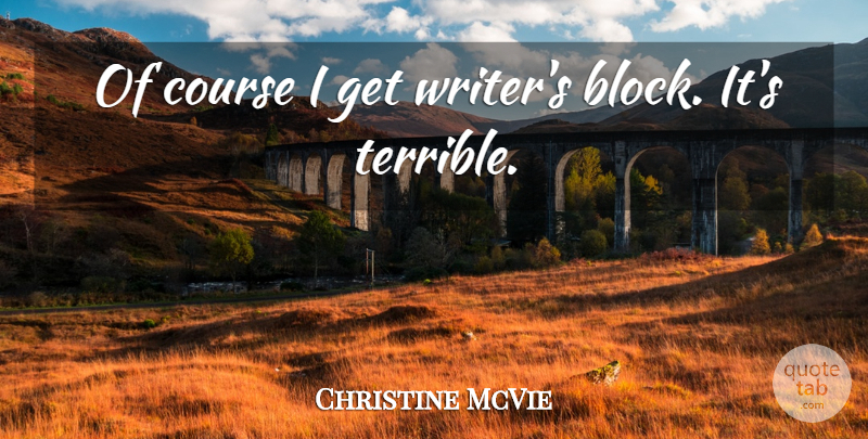 Christine McVie Quote About Course: Of Course I Get Writers...