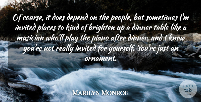 Marilyn Monroe Quote About Inspiring, Play, Piano: Of Course It Does Depend...