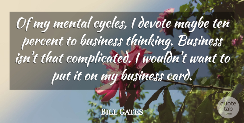 Bill Gates Quote About Business, Devote, Maybe, Mental, Ten: Of My Mental Cycles I...