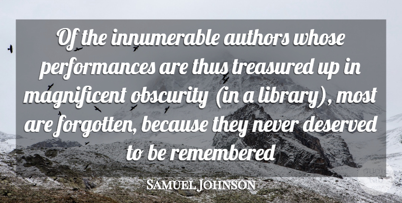 Samuel Johnson Quote About Authors, Deserved, Obscurity, Remembered, Thus: Of The Innumerable Authors Whose...