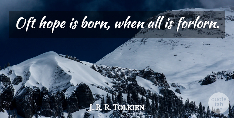 J. R. R. Tolkien Quote About Inspirational, Life, Hope: Oft Hope Is Born When...