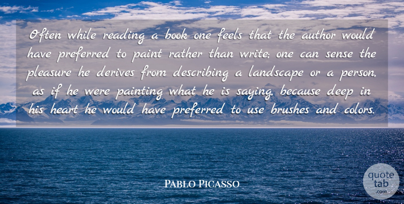 Pablo Picasso Quote About Author, Book, Brushes, Deep, Derives: Often While Reading A Book...
