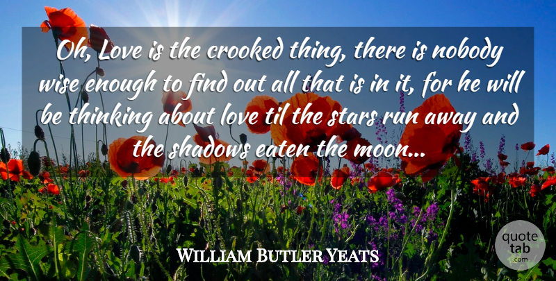 William Butler Yeats Quote About Wise, Running, Stars: Oh Love Is The Crooked...