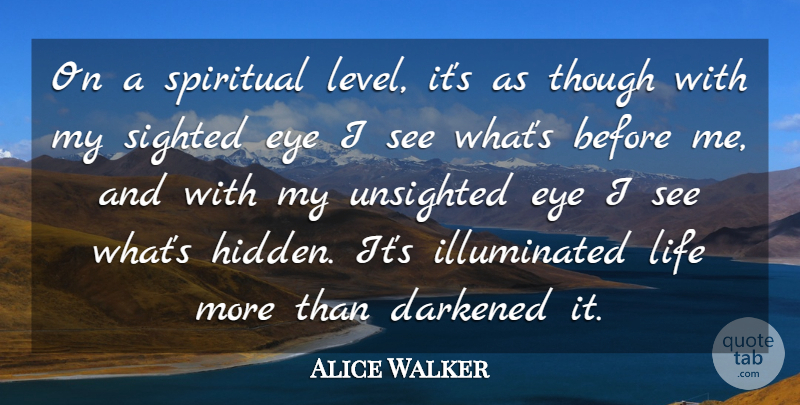 Alice Walker Quote About Life, Though: On A Spiritual Level Its...