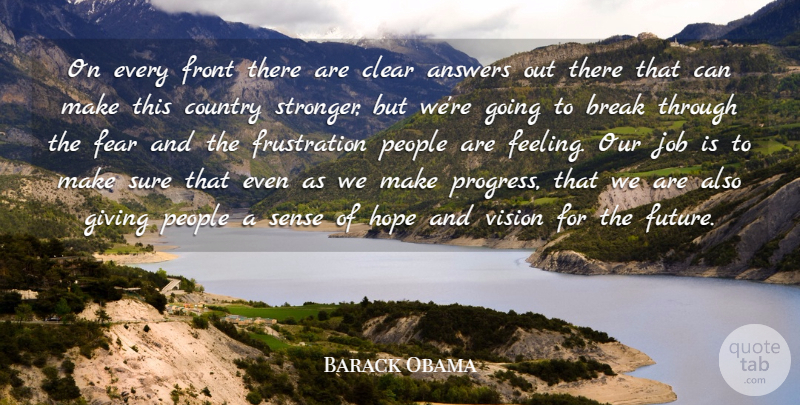Barack Obama Quote About Answers, Break, Clear, Country, Fear: On Every Front There Are...