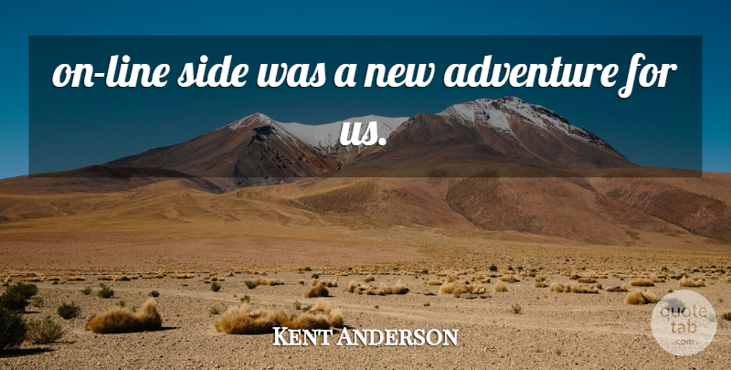 Kent Anderson Quote About Adventure, Side: On Line Side Was A...