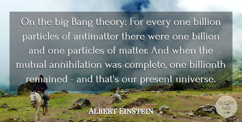 Albert Einstein Quote About Bang, Billion, Einstein, Mutual, Particles: On The Big Bang Theory...