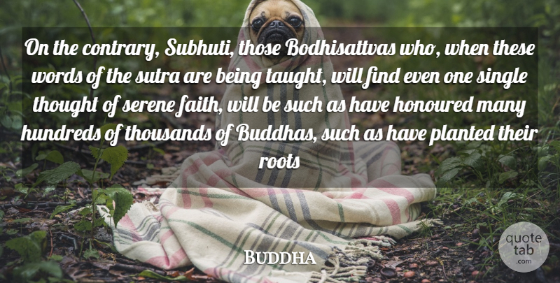 Buddha Quote About Honoured, Roots, Serene, Single, Thousands: On The Contrary Subhuti Those...